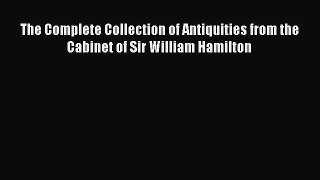 Download The Complete Collection of Antiquities from the Cabinet of Sir William Hamilton PDF