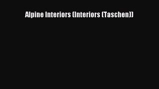 Read Alpine Interiors (Interiors (Taschen)) PDF Free