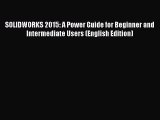 Download SOLIDWORKS 2015: A Power Guide for Beginner and Intermediate Users (English Edition)