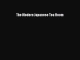 Read The Modern Japanese Tea Room Ebook Free