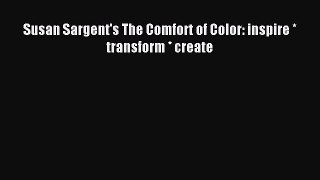 Read Susan Sargent's The Comfort of Color: inspire *  transform * create Ebook Free
