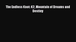Download The Endless Knot: K2 Mountain of Dreams and Destiny  Read Online