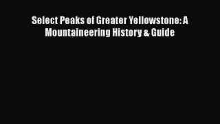 Download Select Peaks of Greater Yellowstone: A Mountaineering History & Guide  EBook