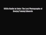 Download 1950s Radio in Color: The Lost Photographs of Deejay Tommy Edwards Read Online