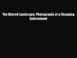 Download The Altered Landscape: Photographs of a Changing Environment Read Online