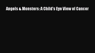 Download Angels & Monsters: A Child's Eye View of Cancer Read Online