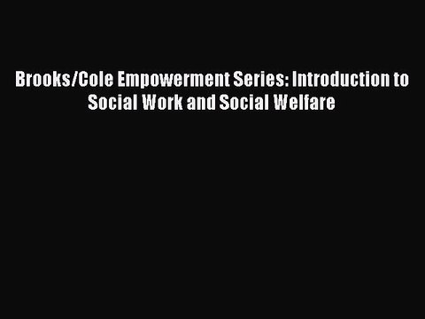 [PDF] Brooks/Cole Empowerment Series: Introduction to Social Work and Social Welfare [Read]