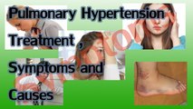 Pulmonary Hypertension Treatment, Causes and Symptoms
