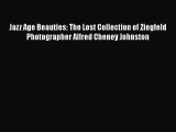 Download Jazz Age Beauties: The Lost Collection of Ziegfeld Photographer Alfred Cheney Johnston