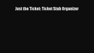 [PDF] Just the Ticket: Ticket Stub Organizer [Download] Online