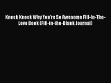 [PDF] Knock Knock Why You're So Awesome Fill-In-The-Love Book (Fill-in-the-Blank Journal) [Read]