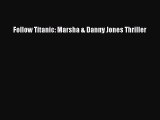 [PDF] Follow Titanic: Marsha & Danny Jones Thriller [Download] Online