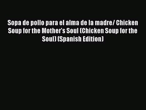 Download Sopa de pollo para el alma de la madre/ Chicken Soup for the Mother's Soul (Chicken