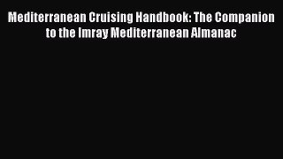 PDF Mediterranean Cruising Handbook: The Companion to the Imray Mediterranean Almanac  Read