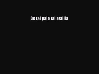 PDF De tal palo tal astilla  Read Online
