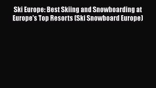 Download Ski Europe: Best Skiing and Snowboarding at Europe's Top Resorts (Ski Snowboard Europe)