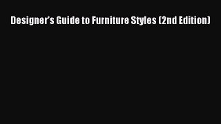 Read Designer's Guide to Furniture Styles (2nd Edition) Ebook Free