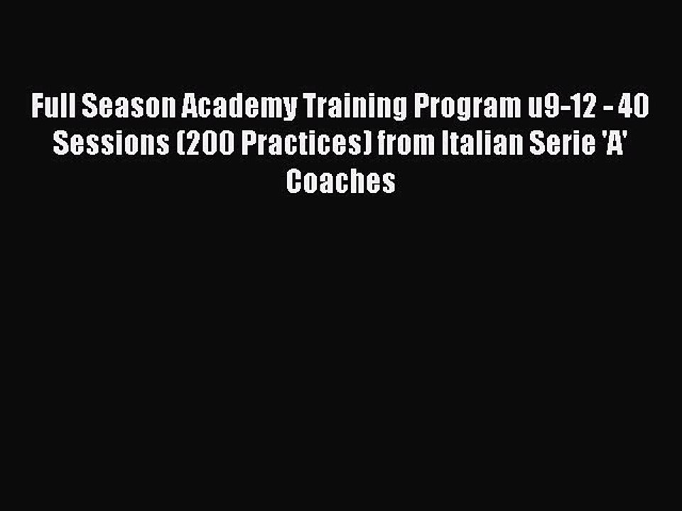 Download Full Season Academy Training Program u9-12 - 40 Sessions (200 Practices) from Italian