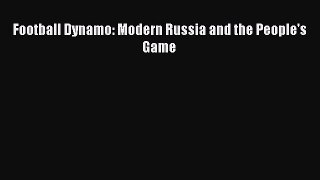 Download Football Dynamo: Modern Russia and the People's Game  Read Online