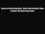 PDF House of the Rising Suns: Tales from Football's New Frontier The Gold Coast Suns Free Books