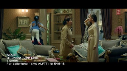 DIL CHEEZ TUJHE DEDI Video Song _ AIRLIFT _ Akshay Kumar _ Ankit Tiwari, Arijit Singh