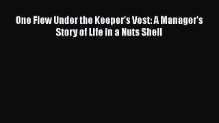 PDF One Flew Under the Keeper's Vest: A Manager's Story of Life in a Nuts Shell  EBook