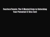 PDF FearlessTennis: The 5 Mental Keys to Unlocking Your Potential (2 Disc Set)  Read Online