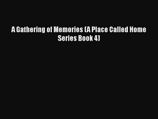 PDF A Gathering of Memories (A Place Called Home Series Book 4)  Read Online