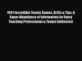 PDF 1001 Incredible Tennis Games Drills & Tips: A Super Abundance of Information for Every