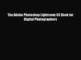 PDF The Adobe Photoshop Lightroom CC Book for Digital Photographers pdf book free