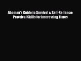 PDF Aboman's Guide to Survival & Self-Reliance:  Practical Skills for Interesting Times Free