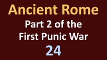 Ancient Rome History - Part 2 of the First Punic War - 24