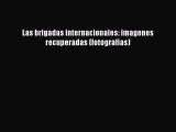 PDF Las brigadas internacionales: imagenes recuperadas (fotografias) Free Books