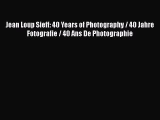 Download Jean Loup Sieff: 40 Years of Photography / 40 Jahre Fotografie / 40 Ans De Photographie