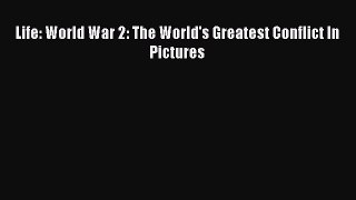 Download Life: World War 2: The World's Greatest Conflict In Pictures pdf book free