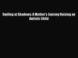 Download Smiling at Shadows: A Mother's Journey Raising an Autistic Child  EBook