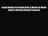 [PDF] Eating Healthy For Healthy Baby: A Month-by-Month Guide to Nutrition During Pregnancy
