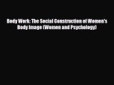 [PDF] Body Work: The Social Construction of Women's Body Image (Women and Psychology) [Read]