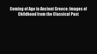 Read Coming of Age in Ancient Greece: Images of Childhood from the Classical Past Ebook Free