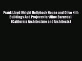 Read Frank Lloyd Wright Hollyhock House and Olive Hill: Buildings And Projects for Aline Barnsdall