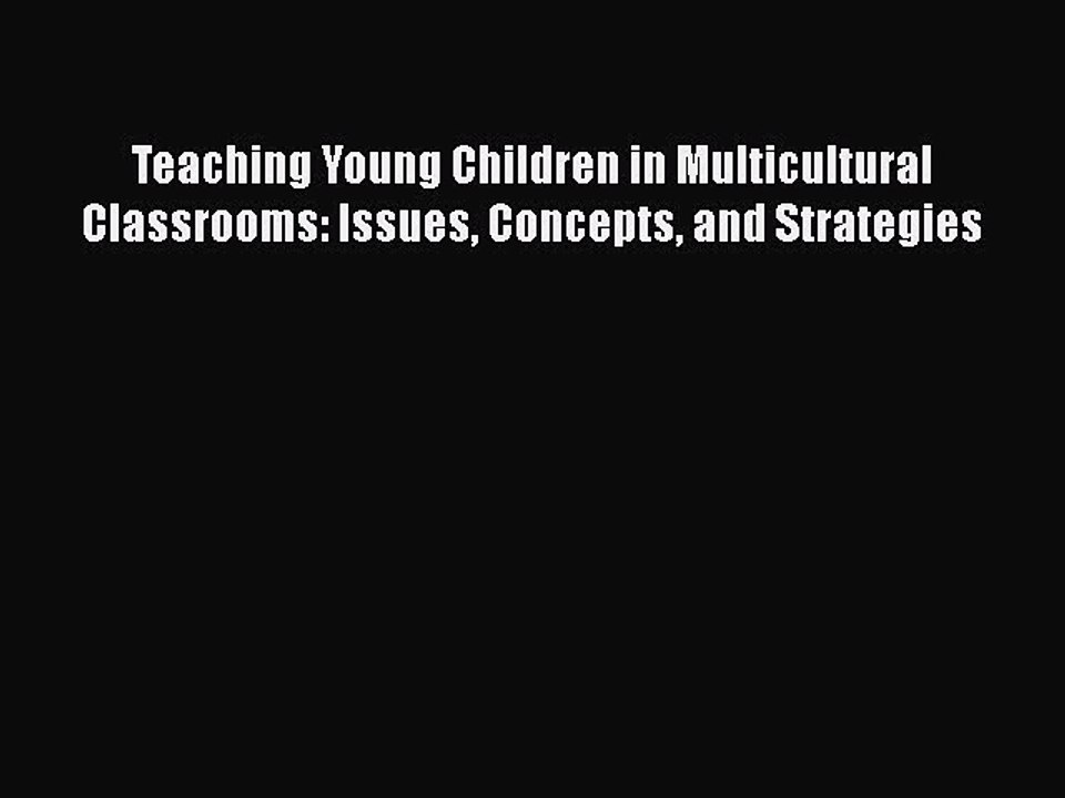 Download Teaching Young Children in Multicultural Classrooms: Issues Concepts and Strategies