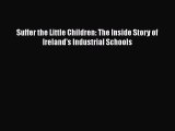 Download Suffer the Little Children: The Inside Story of Ireland's Industrial Schools  EBook