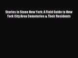 Download Stories in Stone New York: A Field Guide to New York City Area Cemeteries & Their
