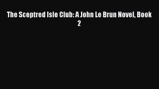 Read The Sceptred Isle Club: A John Le Brun Novel Book 2 PDF Free