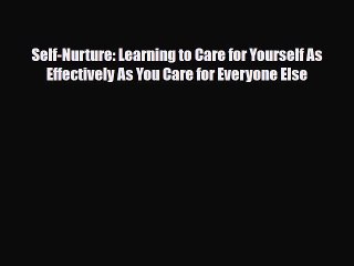 [PDF] Self-Nurture: Learning to Care for Yourself As Effectively As You Care for Everyone Else