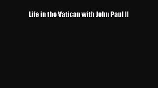 Read Life in the Vatican with John Paul II PDF Online
