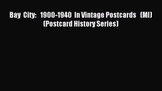 Read Bay  City:   1900-1940  In Vintage Postcards   (MI)  (Postcard History Series) PDF Free