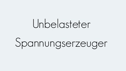 Unbelasteter Spannungserzeuger: Einfach erklärt ⚡