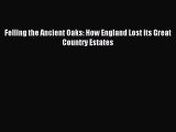 Read Felling the Ancient Oaks: How England Lost its Great Country Estates PDF Free