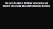 Download The Early Reader in Children's Literature and Culture: Theorizing Books for Beginning